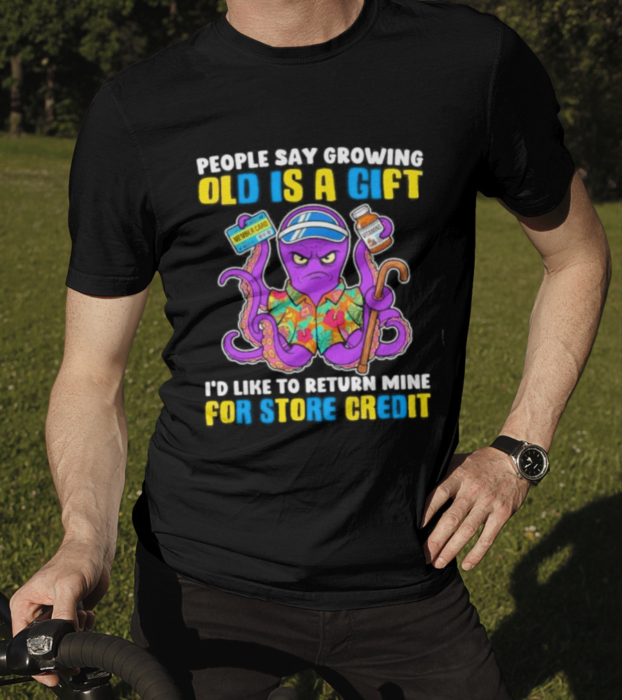 People Say Growing Old Is A Gift I'd Like To Return Mine For Store Credit Octopus Hawaiian Cane Coffee Visor T-Shirt