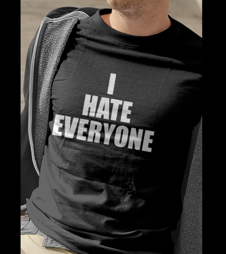 I Hate Everyone Sarcastic Antisocial Mood T-Shirt