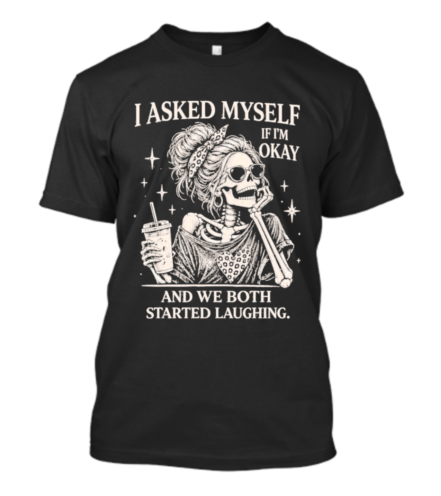 Skeleton I Asked Myself If I'm Okay And We Both Started Laughing T-Shirt