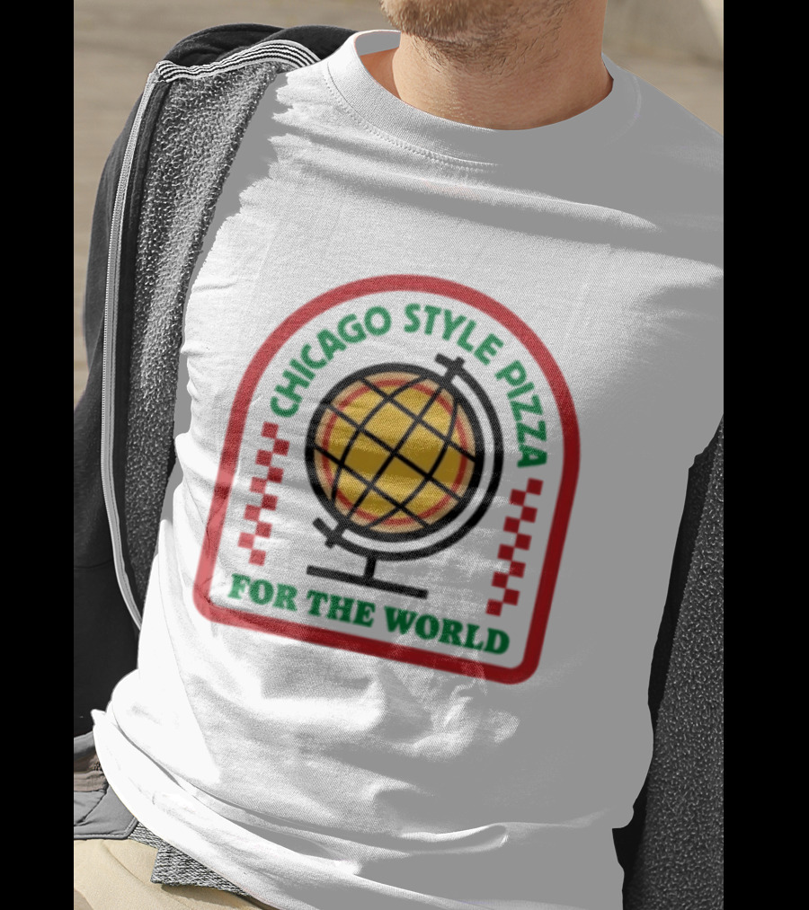 Chicago Style Pizza Globe For The World T-Shirt
