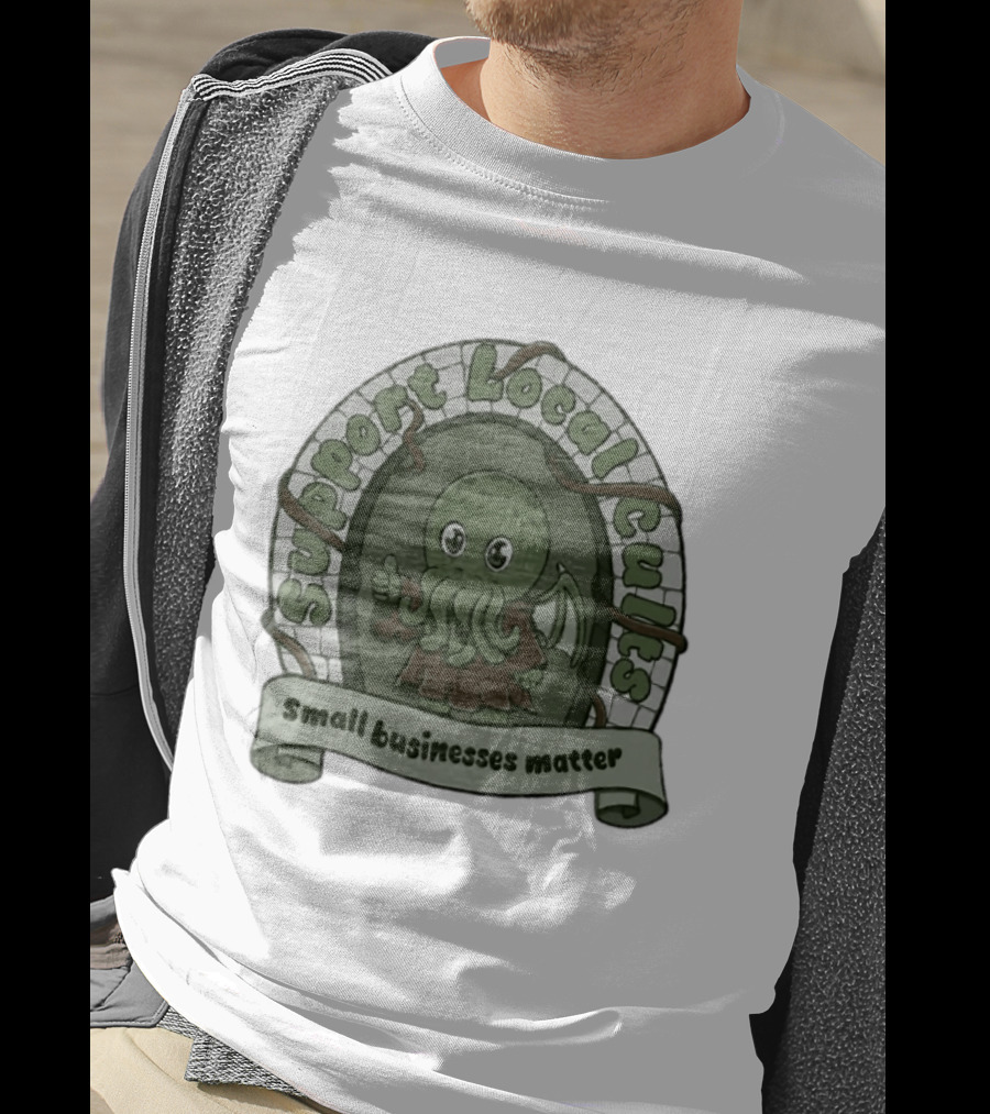 Support Local Cults Cthulhu Small Businesses Matter T-Shirt