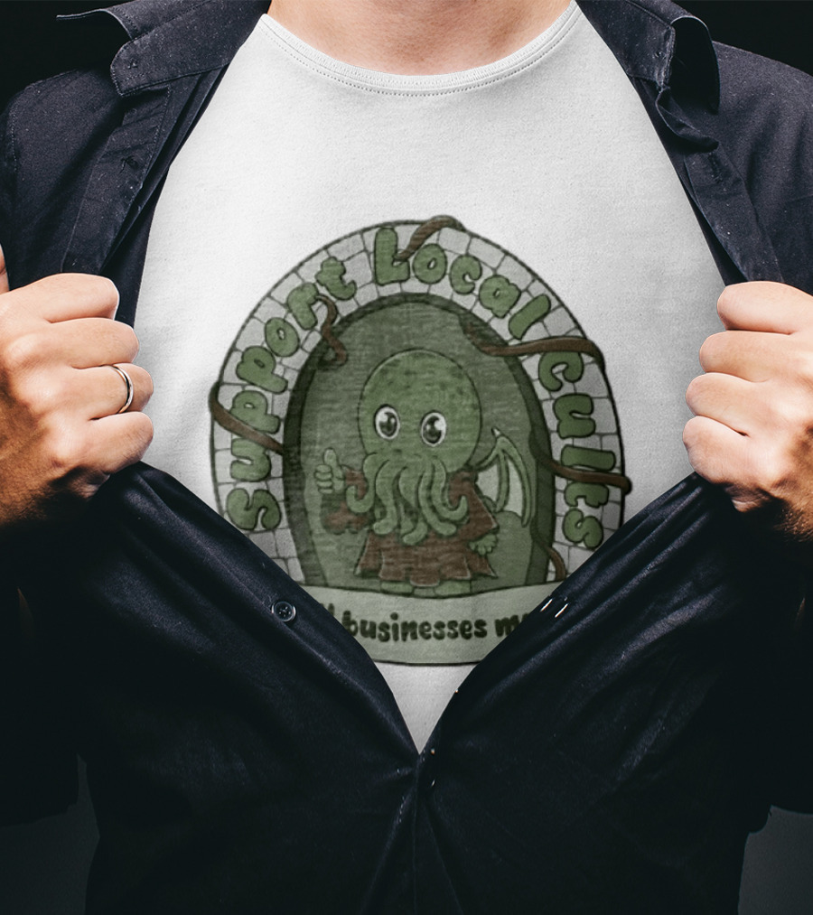 Support Local Cults Cthulhu Small Businesses Matter T-Shirt