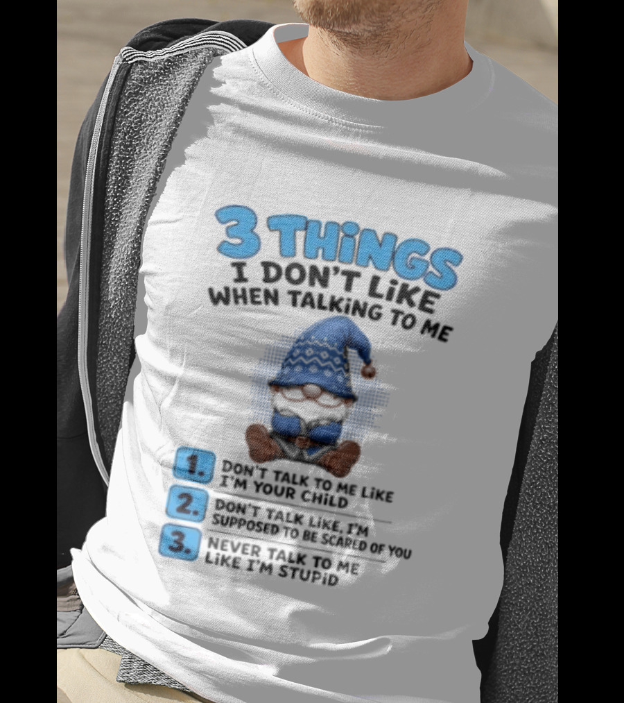 3 Things I Don't Like When Talking Gnome Don't Talk To Me Like I'm Your Child T-Shirt