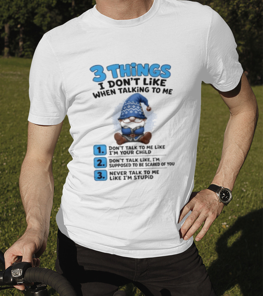 3 Things I Don't Like When Talking Gnome Don't Talk To Me Like I'm Your Child T-Shirt