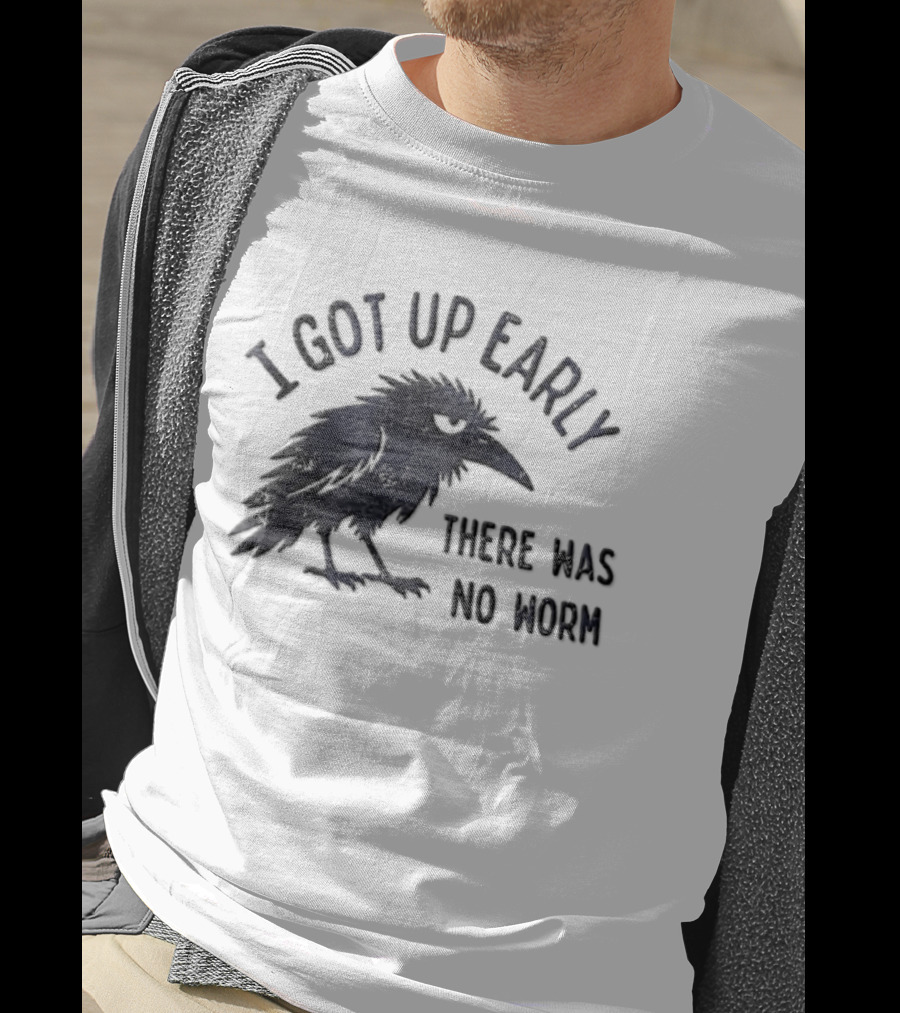 I Got Up Early Raven There Was No Worm Bird Nature Animal Humor T-Shirt