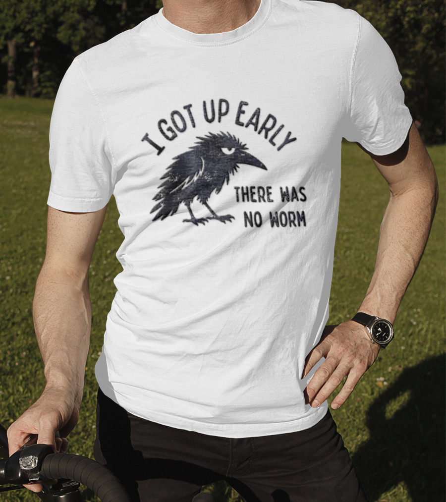 I Got Up Early Raven There Was No Worm Bird Nature Animal Humor T-Shirt