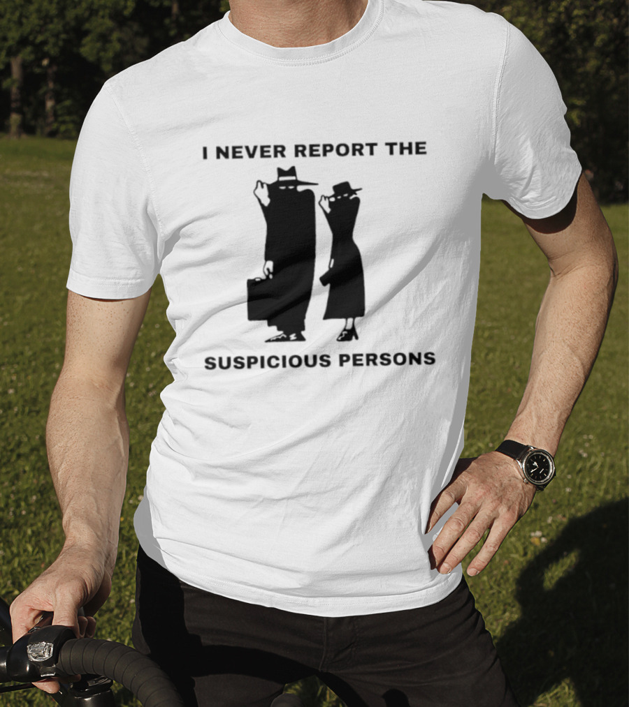I Never Report The Suspicious Persons Silhouette Figures T-Shirt