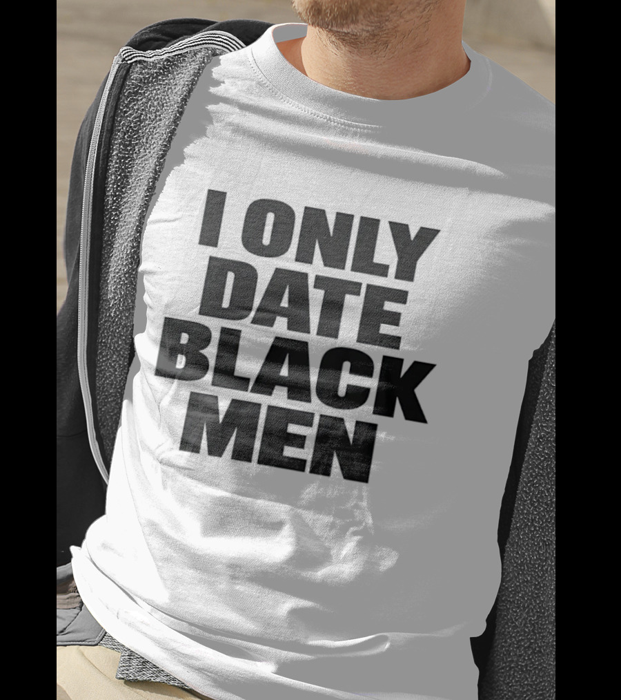 I Only Date Black Men Dating Relationship Phrase T-Shirt