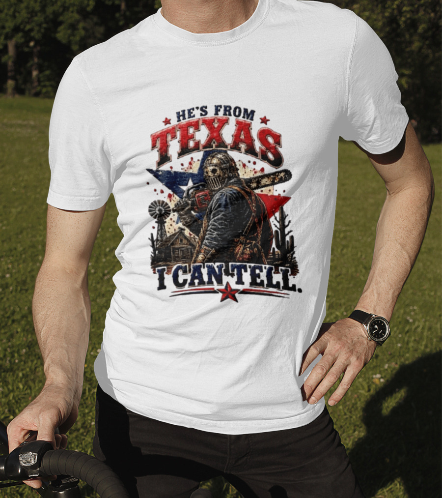 He's From Texas I Can Tell Texas Chainsaw Massacre T-Shirt
