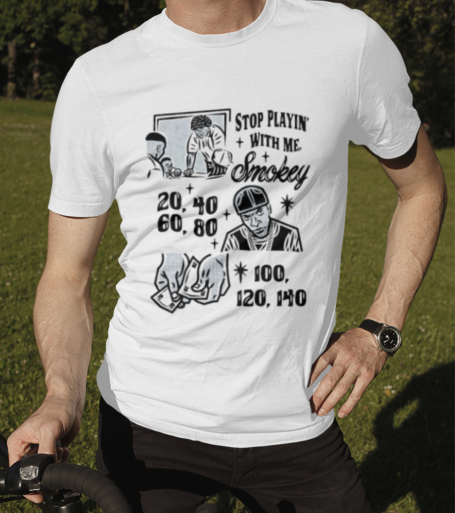 Stop Playin' With Me Smokey Friday Movie Scene 20 40 60 100 120 140 T-Shirt