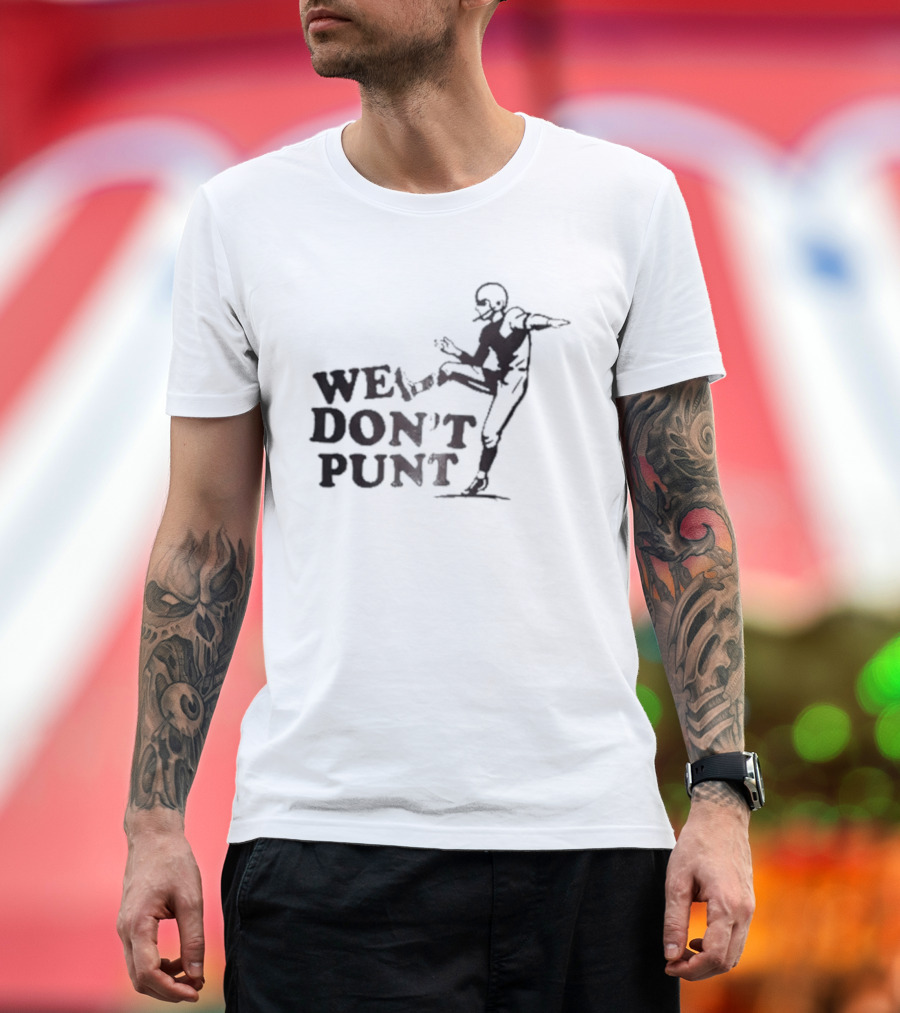 We Don't Punt Football Player Kicker Punter T-Shirt