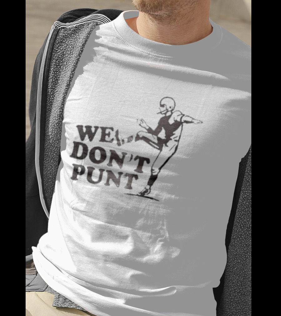 We Don't Punt Football Player Kicker Punter T-Shirt