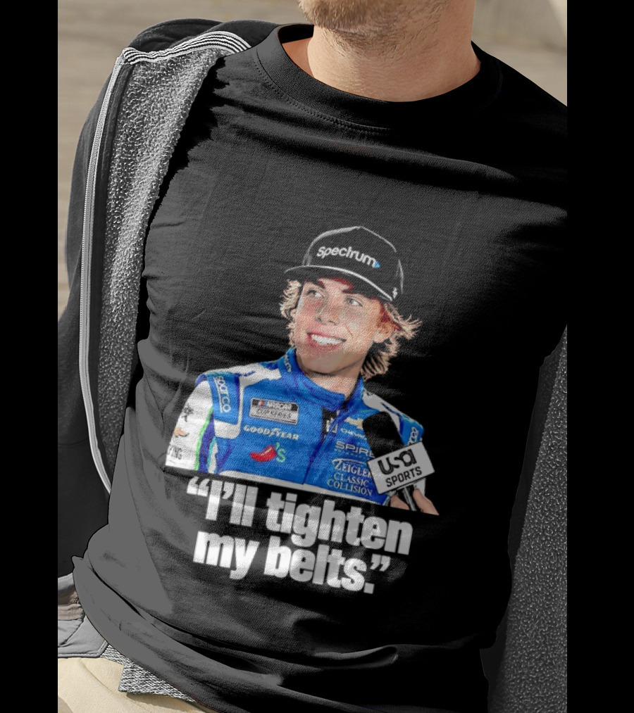 NASCAR Cup Series Carson Hocevar Spire Motorsports I'll Tighten My Belts T-Shirt