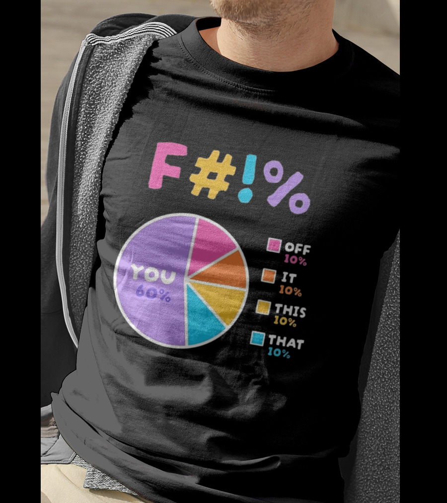 F_ You Pie Chart Sarcastic Offensive Sassy T-Shirt