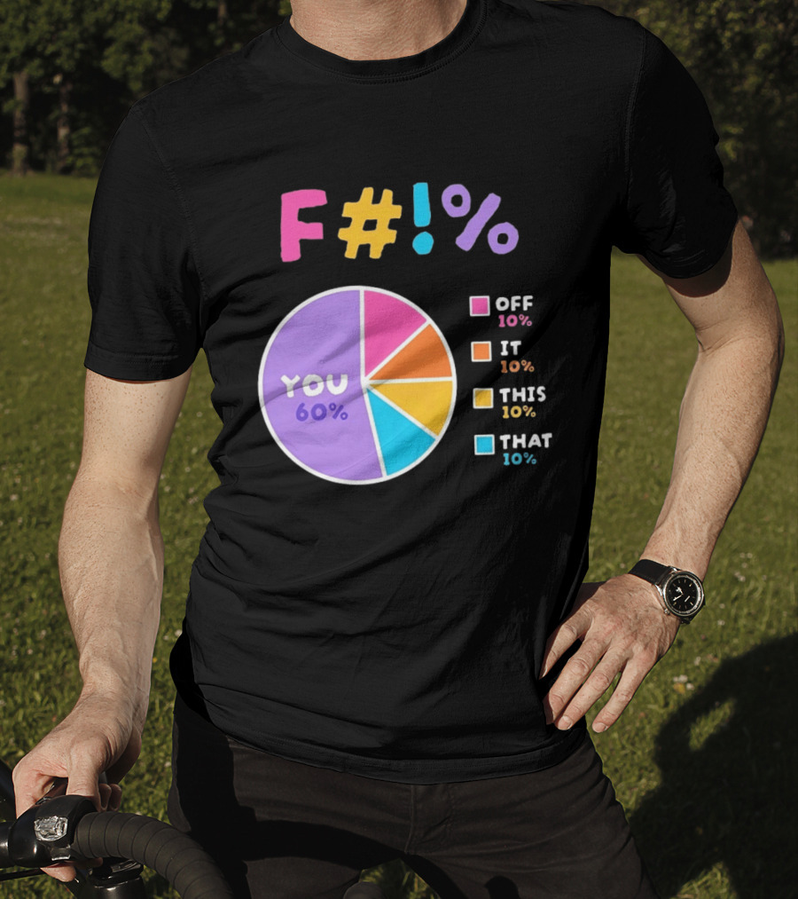 F_ You Pie Chart Sarcastic Offensive Sassy T-Shirt