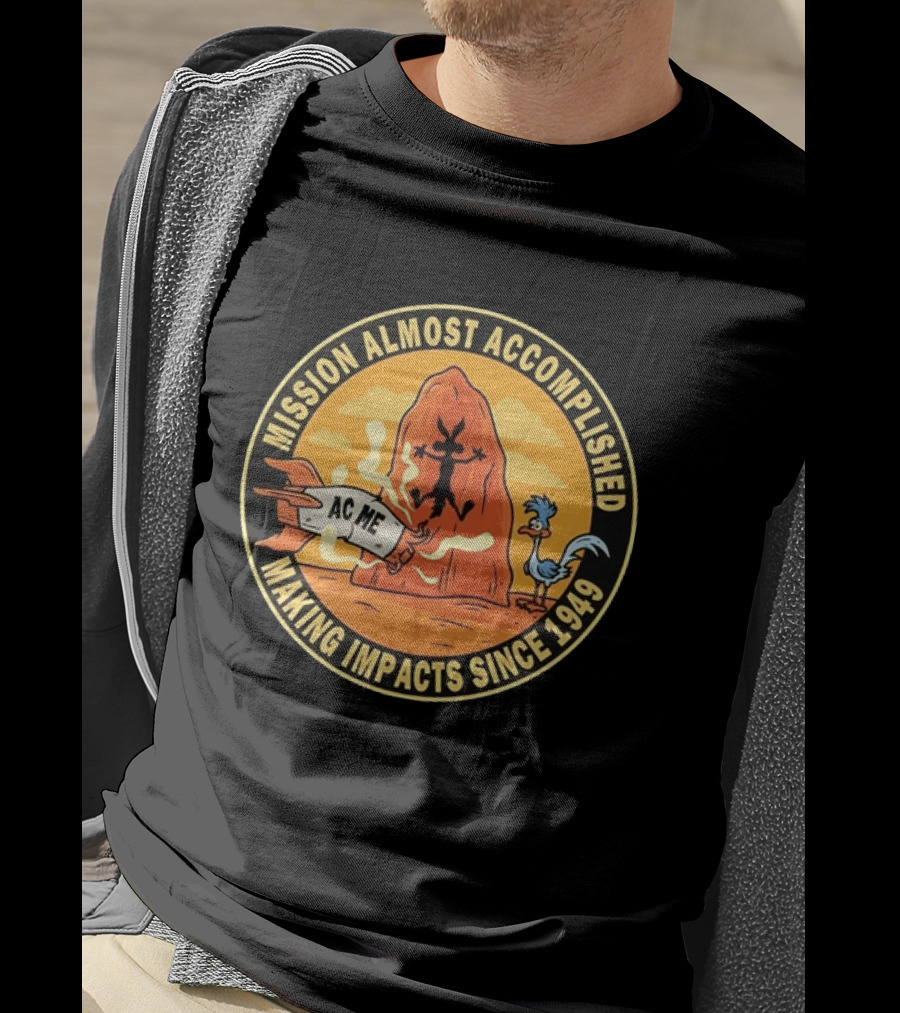 Wile E Coyote Road Runner ACME Mission Almost Accomplished Making Impacts Since 1949 T-Shirt