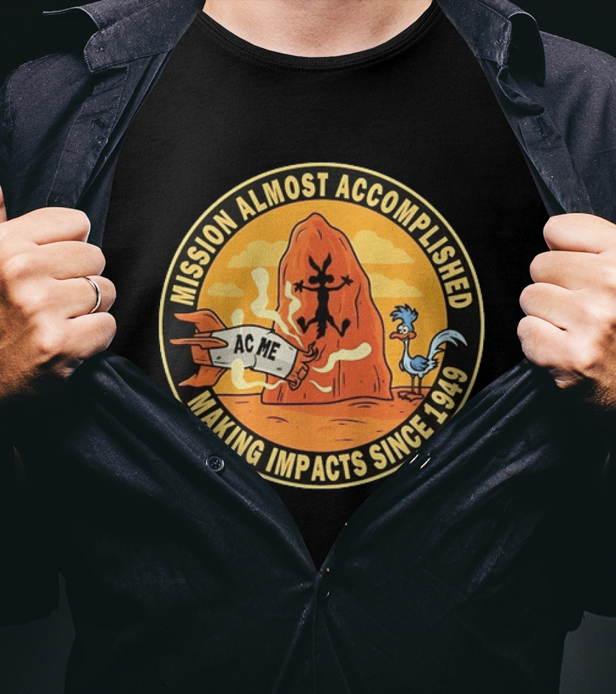 Wile E Coyote Road Runner ACME Mission Almost Accomplished Making Impacts Since 1949 T-Shirt