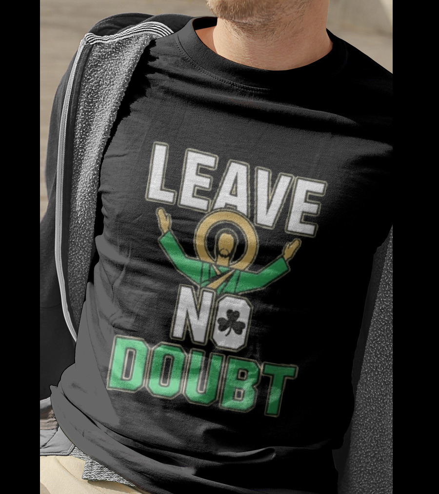 Leave No Doubt Jesus Christ Saint Patrick Day Shamrock T-Shirt