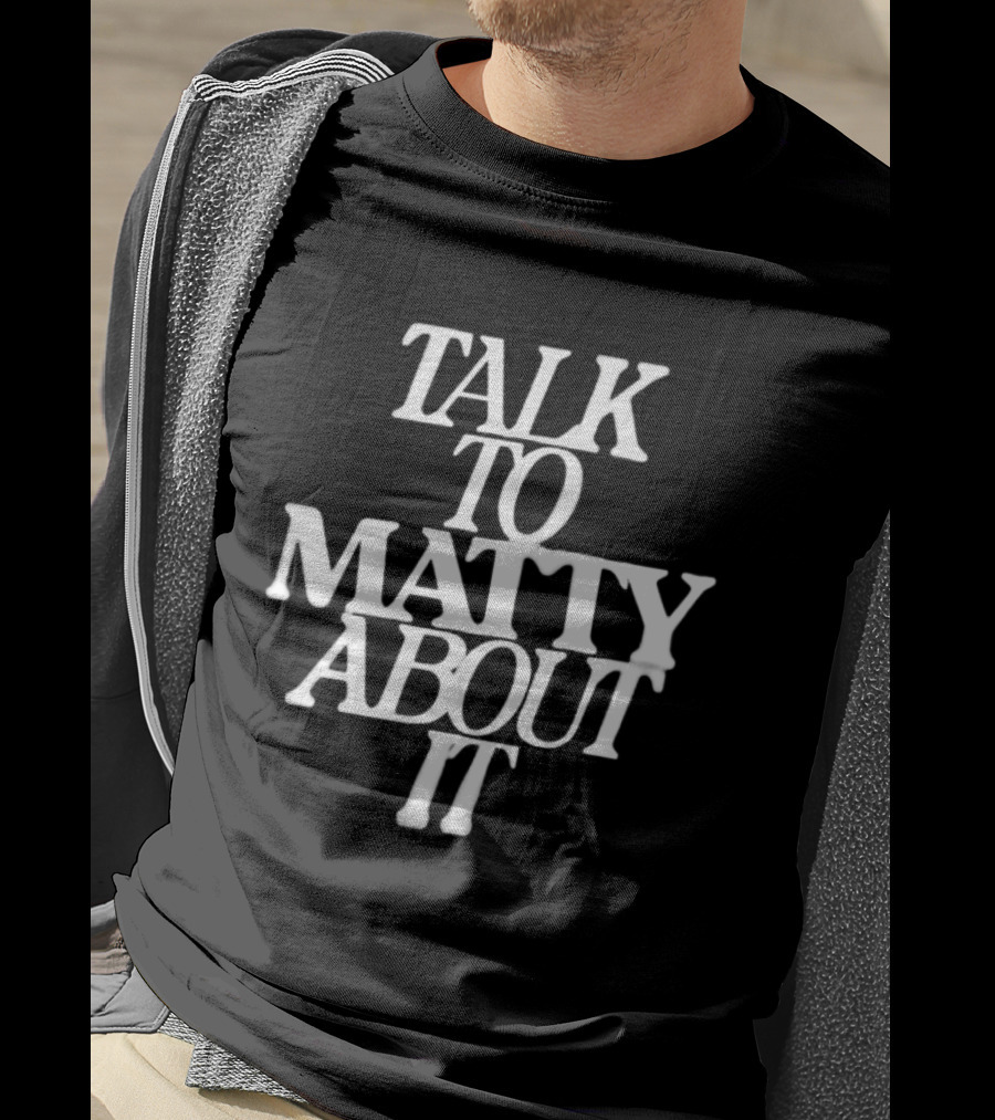 Talk To Matty About It The 1975 T-Shirt
