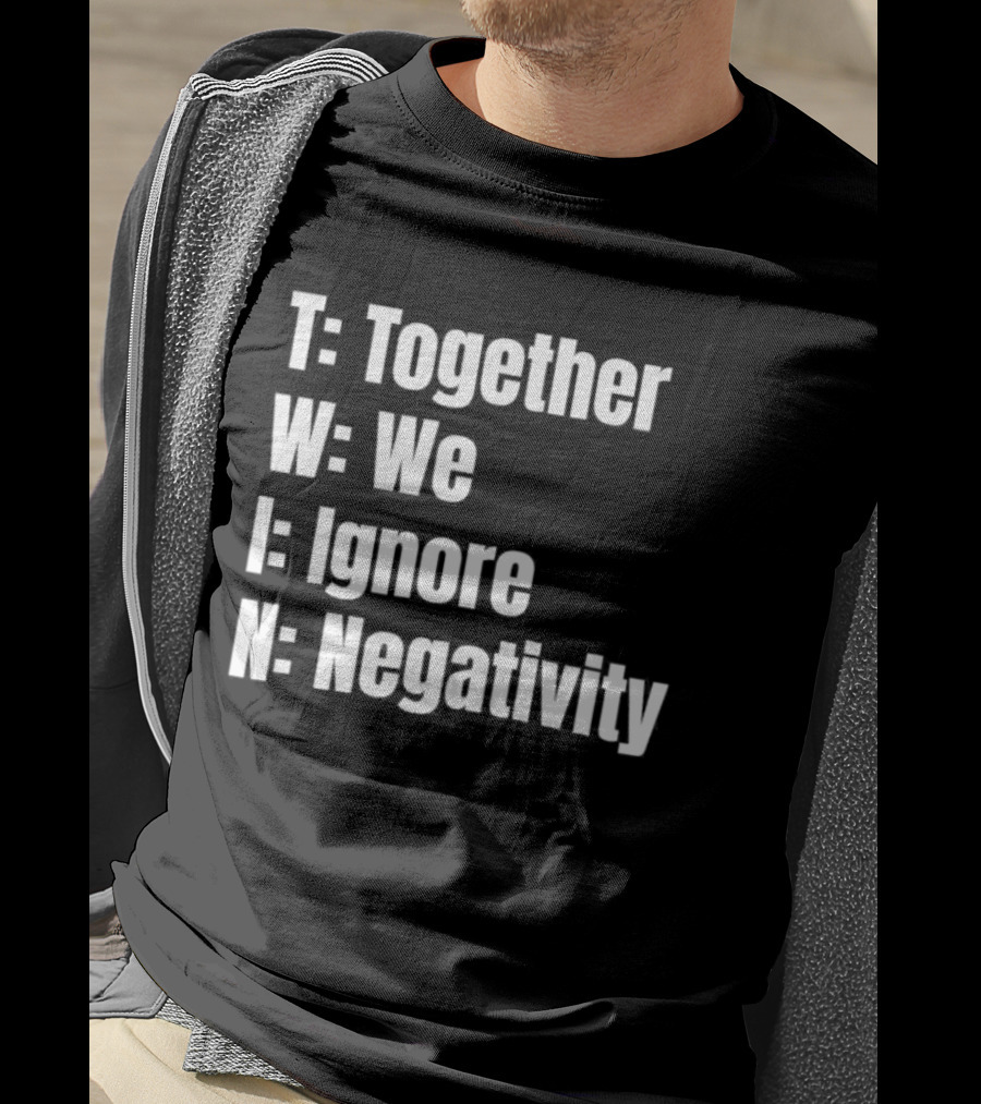 Together We Ignore Negativity Twin Acronym TWIN Positive Message T-Shirt