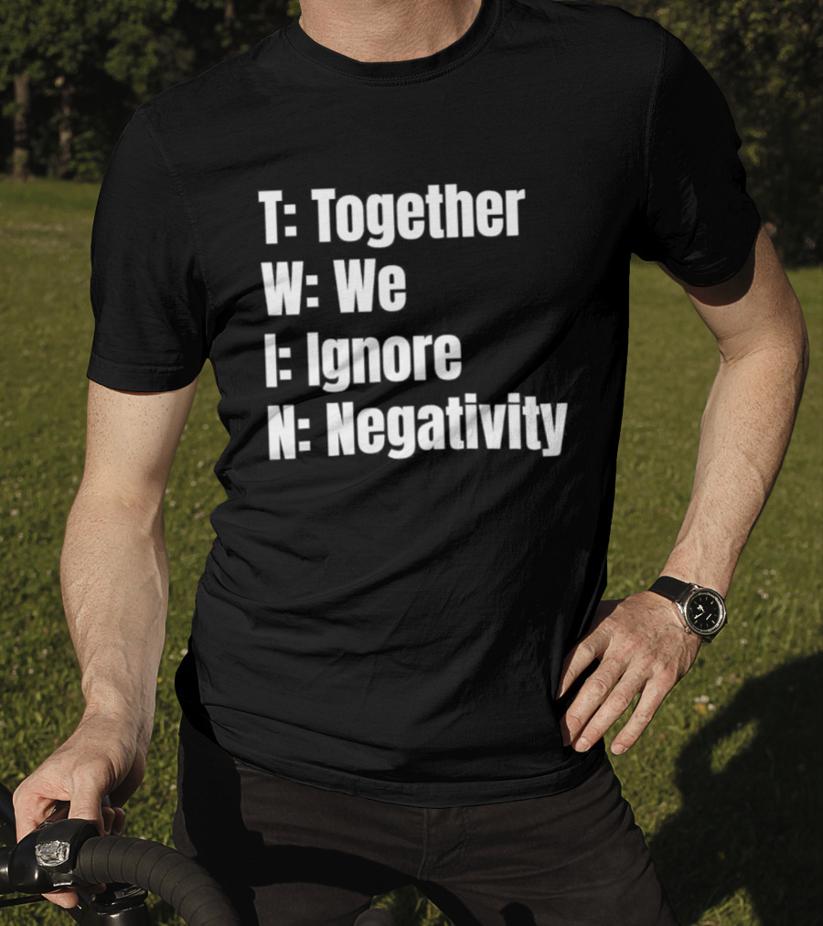 Together We Ignore Negativity Twin Acronym TWIN Positive Message T-Shirt