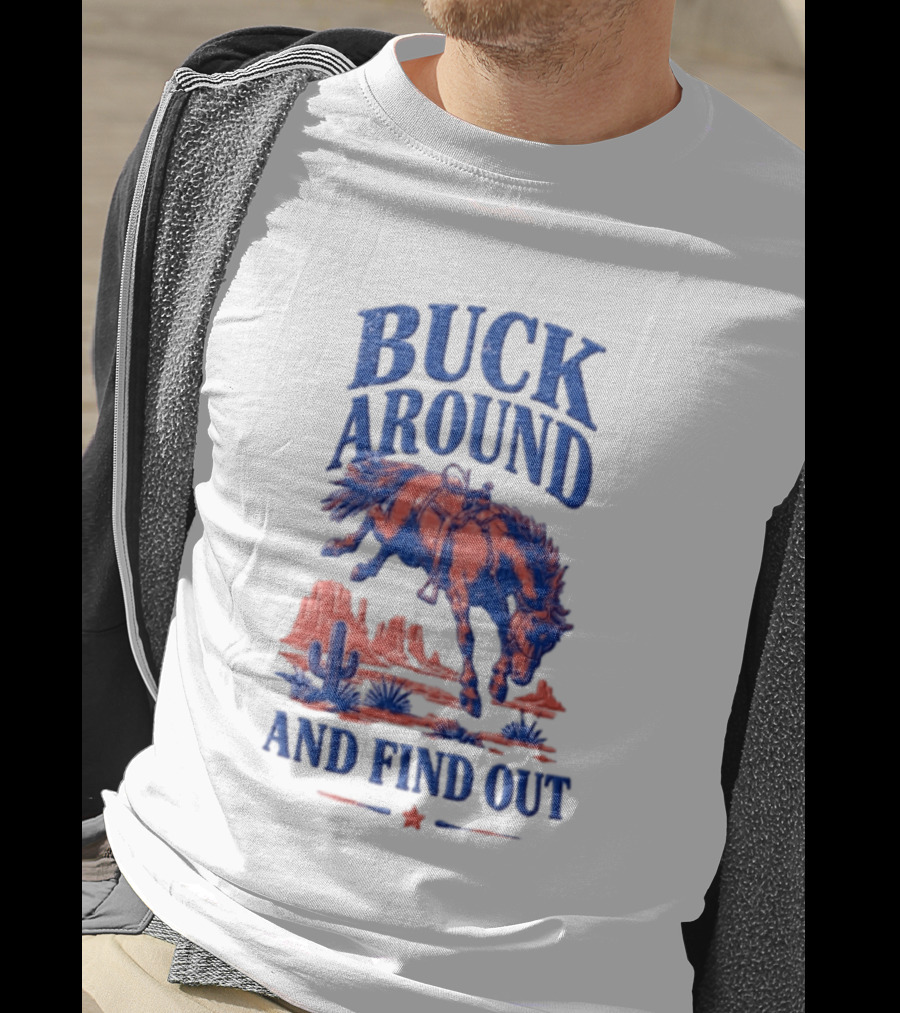 Buck Around And Find Out Cowboy Rodeo Western Desert Cactus Horse T-Shirt