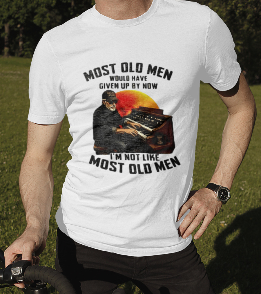 Most Old Men Would Have Given Up By Now I'm Not Like Most Old Men Organ Player T-Shirt