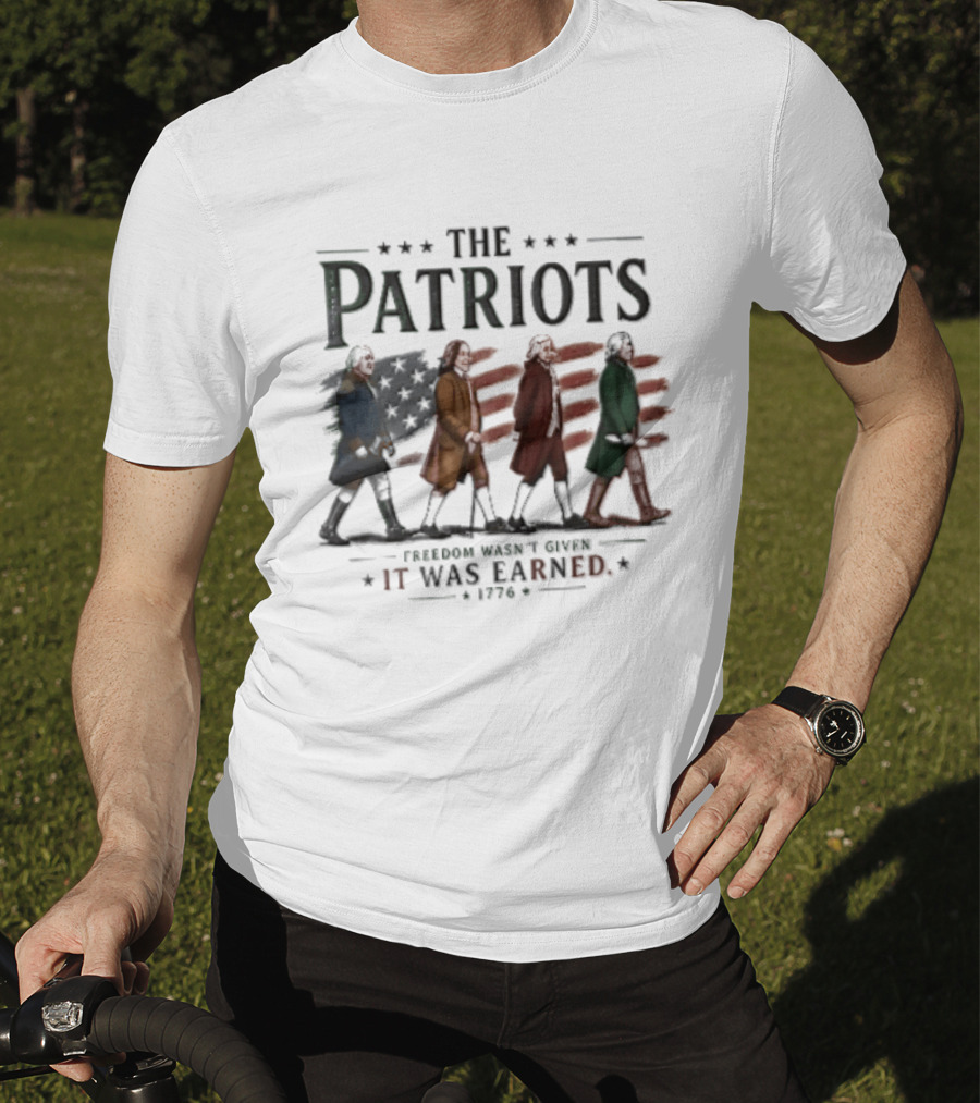 The Patriots Freedom Wasn't Given It Was Earned 1776 Founding Fathers Walking American Flag T-Shirt