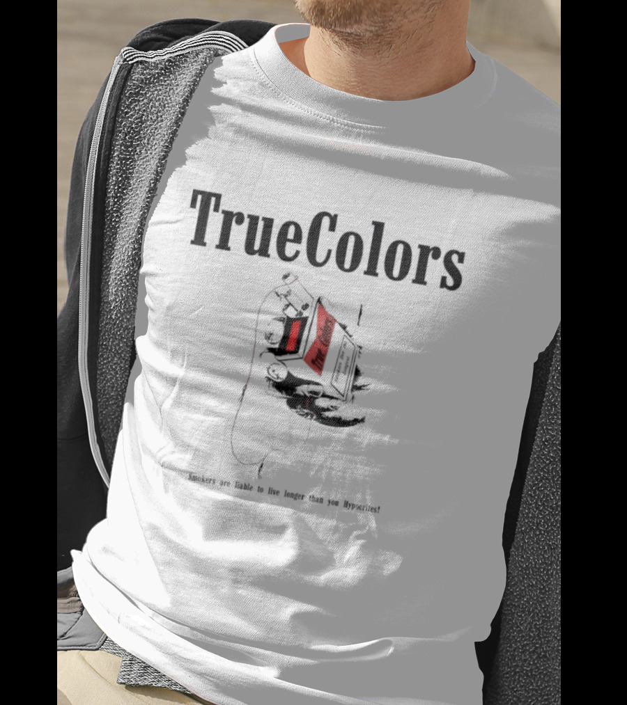 True Colors Smokers Live The Longest True Lungs Hypocrites T-Shirt