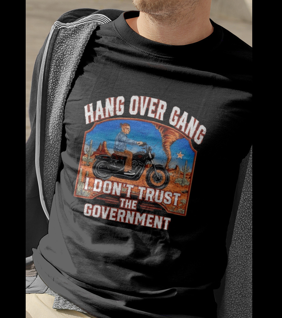 Hang Over Gang I Don't Trust The Government Distressed Biker Desert Scene T-Shirt