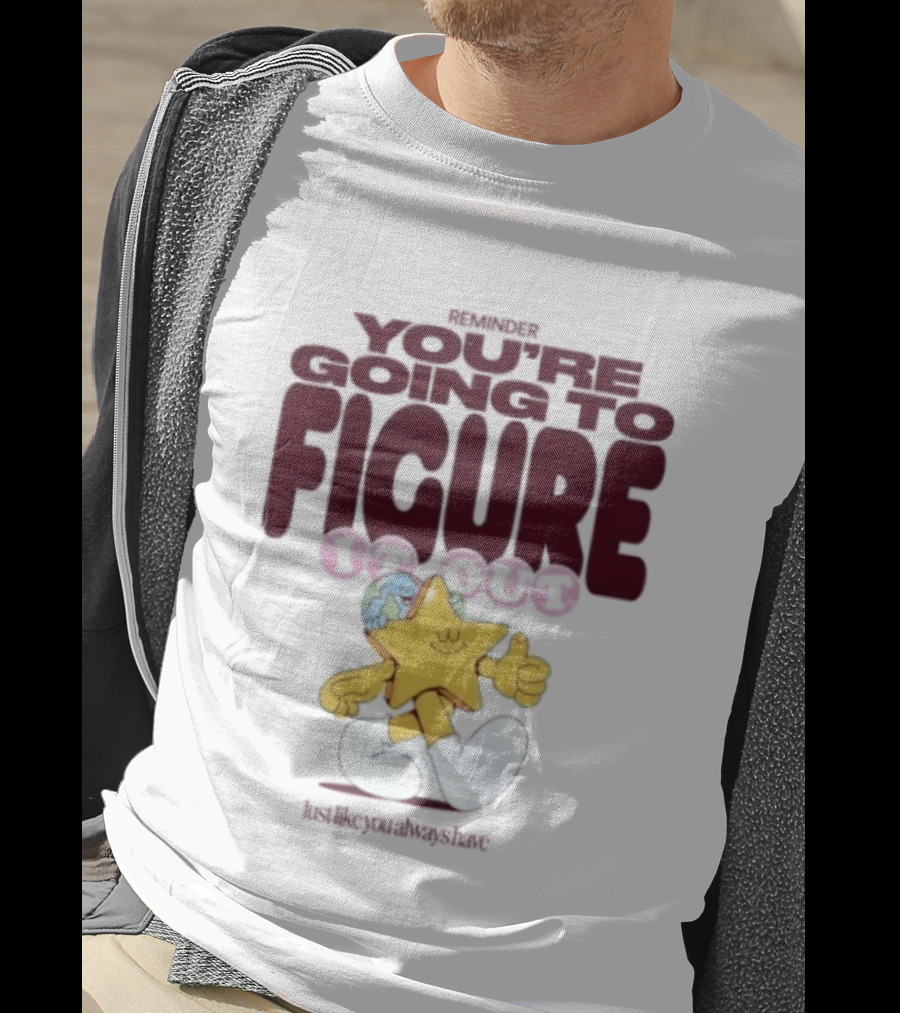 Mister You're Going To Figure It Out Star Character Encouragement T-Shirt