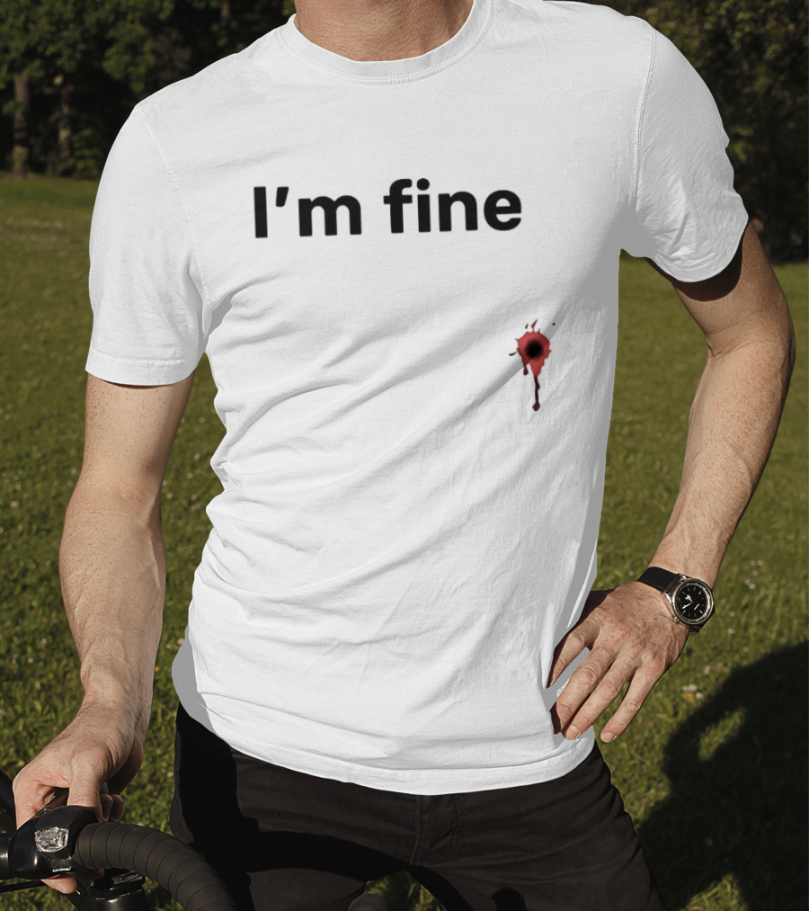 I'm Fine Bullet Hole Sarcastic Meme Humor T-Shirt