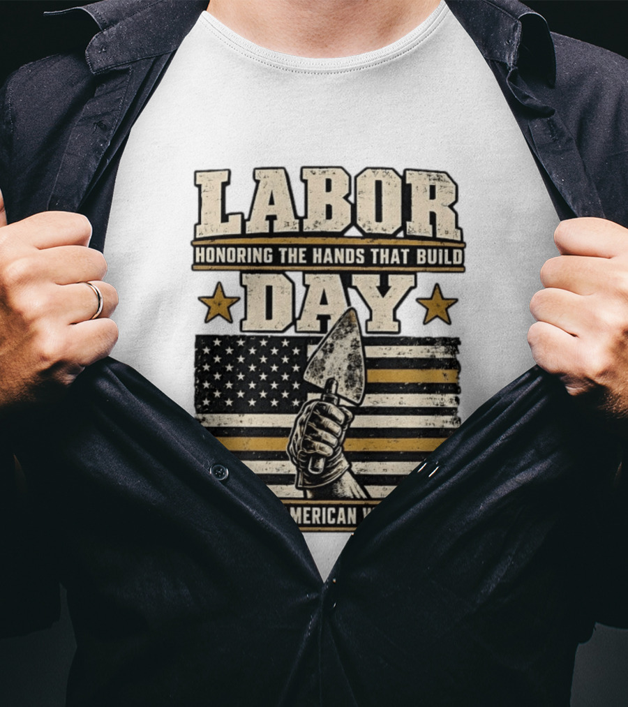 Labor Day Honoring The Hands That Build American Workers Flag And Stars T-Shirt