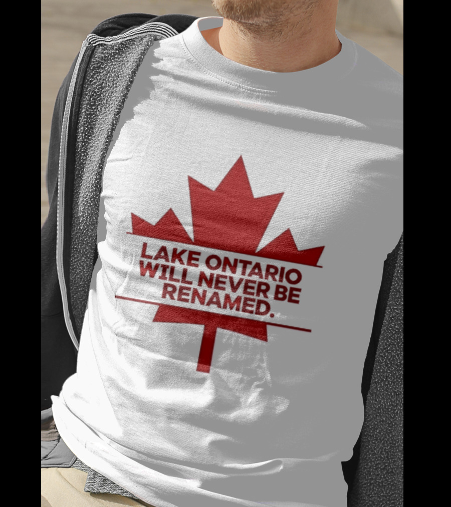 Lake Ontario Will Never Be Renamed Canada Maple Leaf T-Shirt