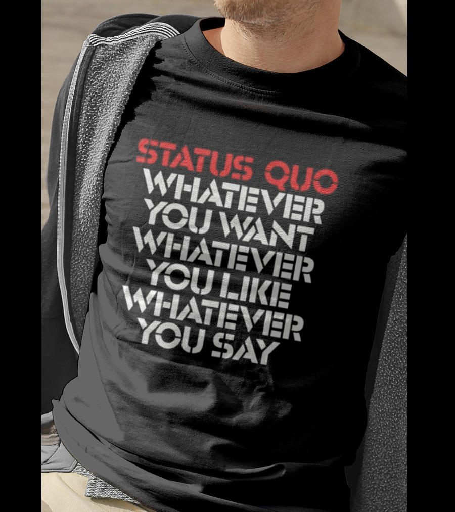 Status Quo Whatever You Want Whatever You Like Whatever You Say Classic Rock T-Shirt