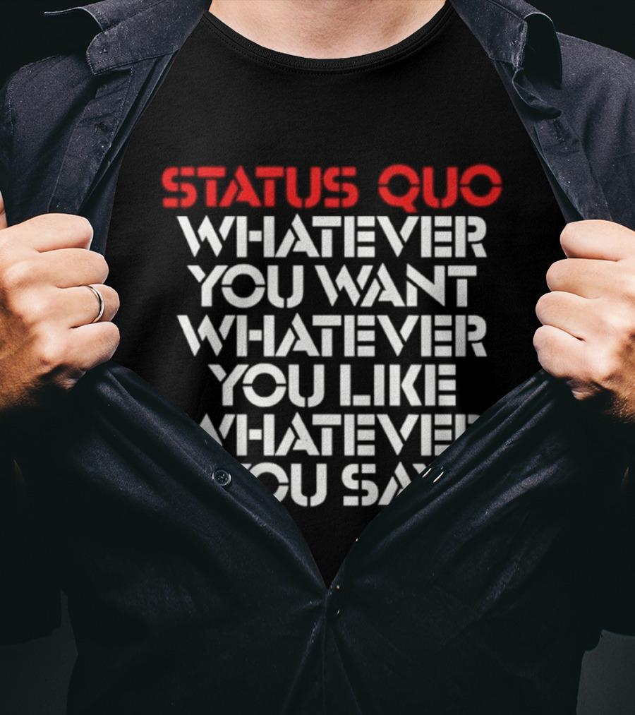 Status Quo Whatever You Want Whatever You Like Whatever You Say Classic Rock T-Shirt
