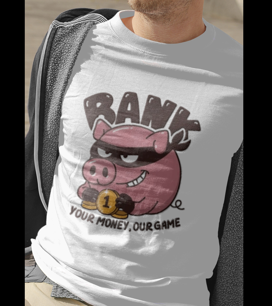 Bank Cartoon Robber Pig Mask Gold Coins Your Money Our Game T-Shirt