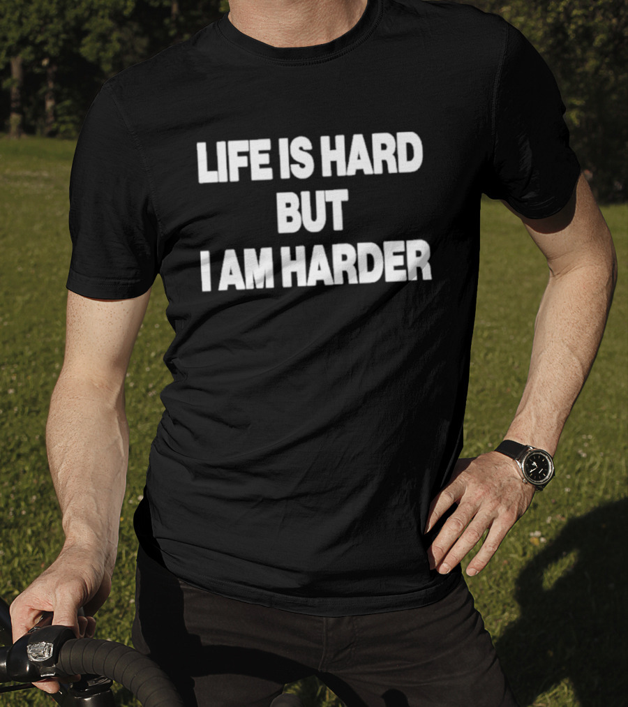Life Is Hard But I Am Harder Motivational Phrase T-Shirt