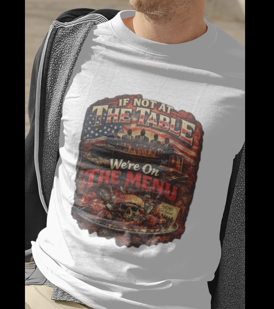 If Not At The Table We're On The Menu Skull Burger And American Flag T-Shirt