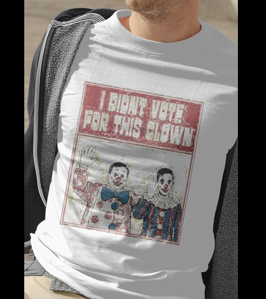 I Didn't Vote For This Clown Funny Political Statement Clowns T-Shirt