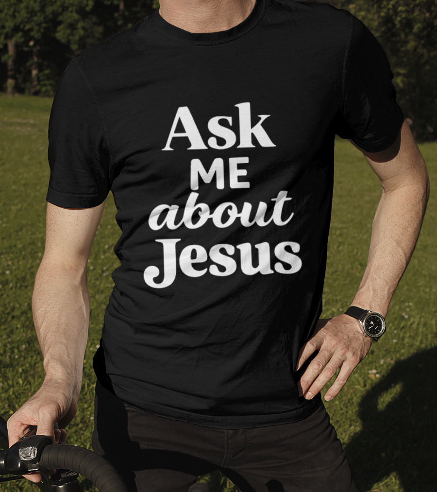Ask Me About Jesus Christian Faith Religious Message T-Shirt