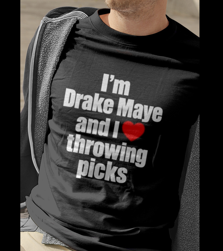 I’m Drake Maye And I Love Throwing Picks T-Shirt