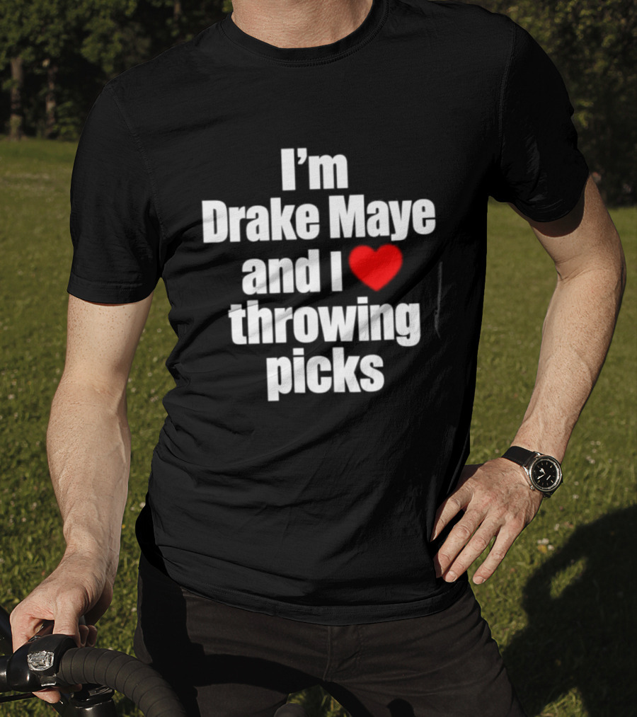 I’m Drake Maye And I Love Throwing Picks T-Shirt