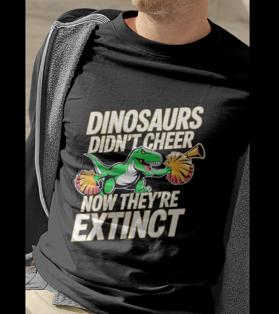 Dinosaurs Didn't Cheer Now They're Extinct Pom Poms And Megaphone T-Shirt