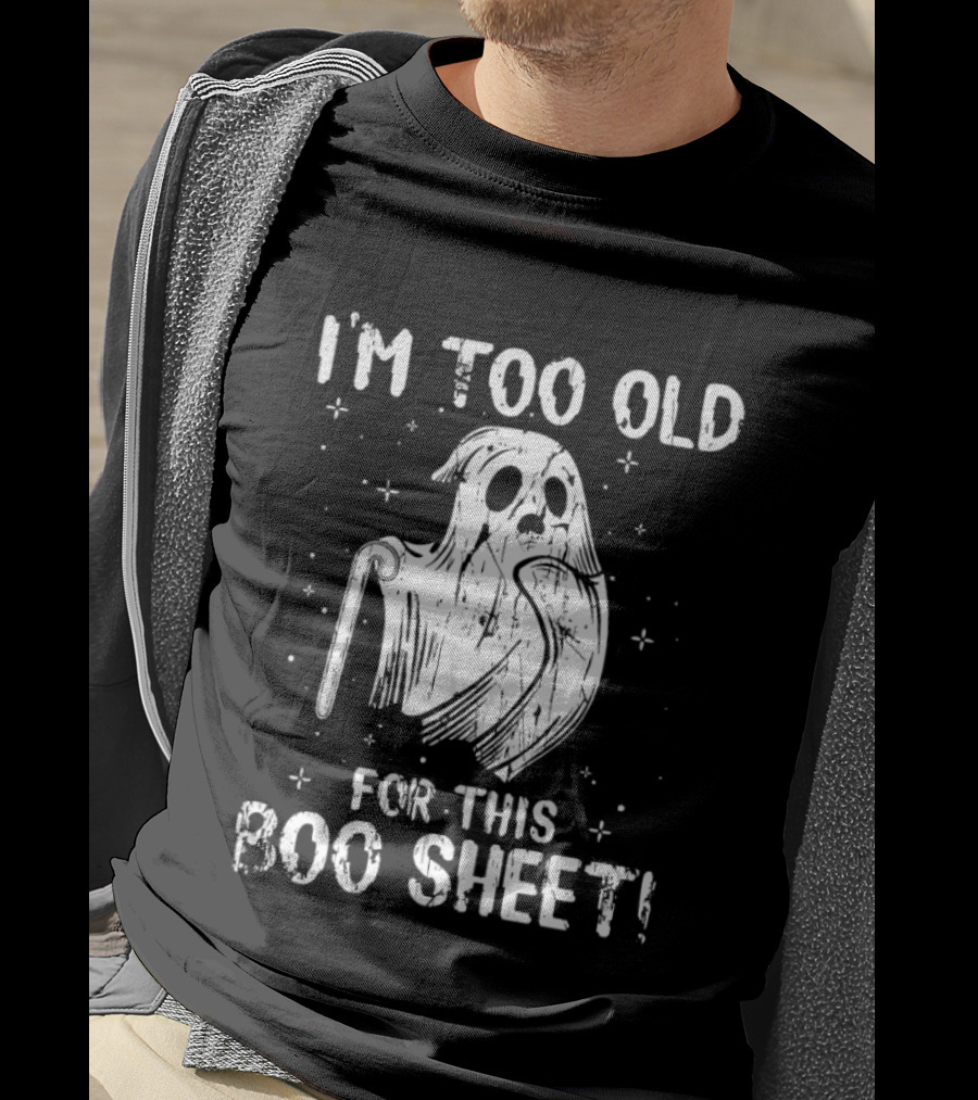 I'm Too Old For This Boo Sheet Ghost Halloween Distressed T-Shirt