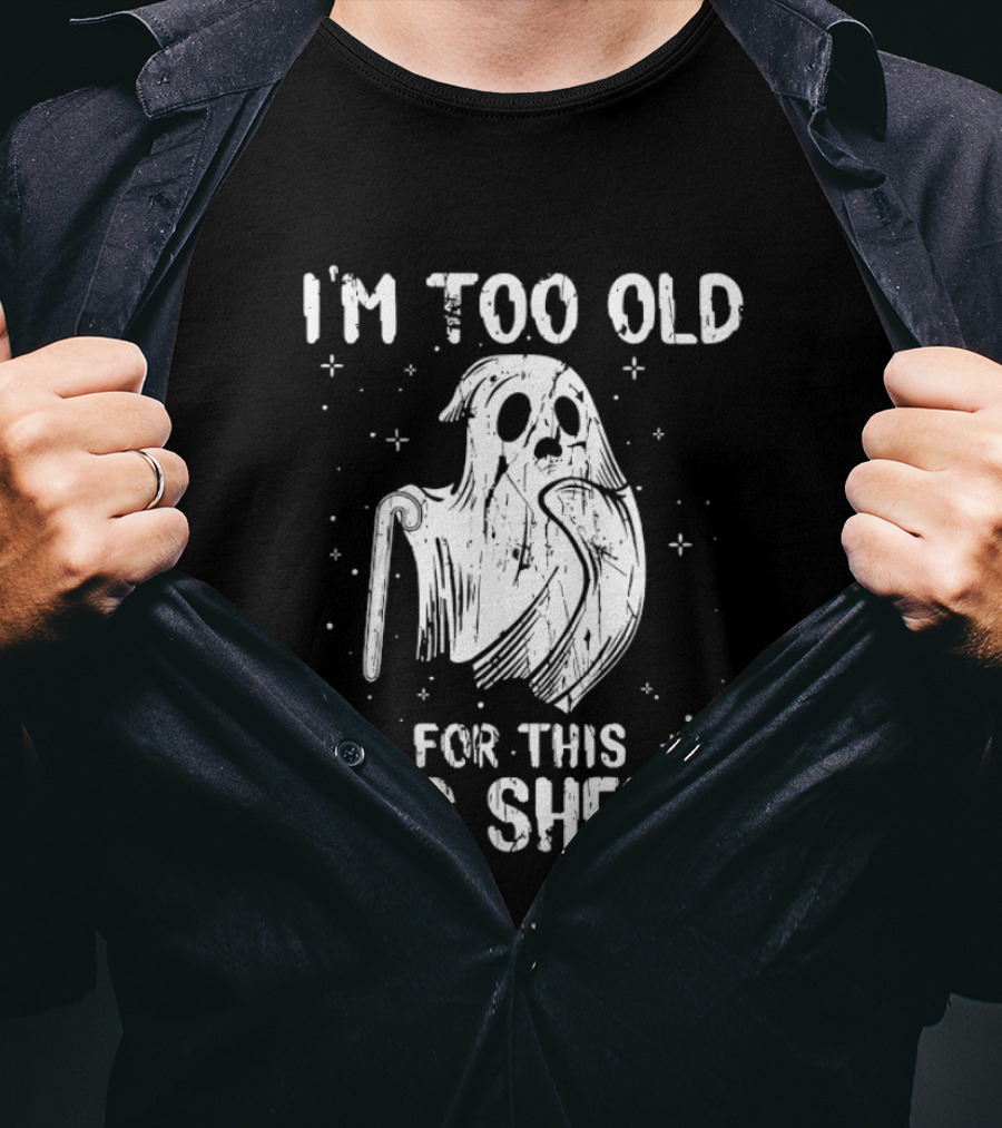 I'm Too Old For This Boo Sheet Ghost Halloween Distressed T-Shirt