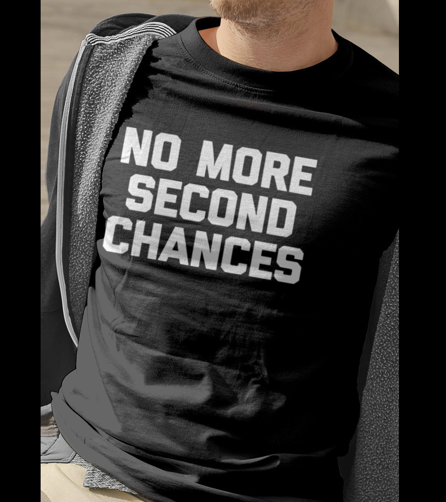 No More Second Chances Motivational T-Shirt