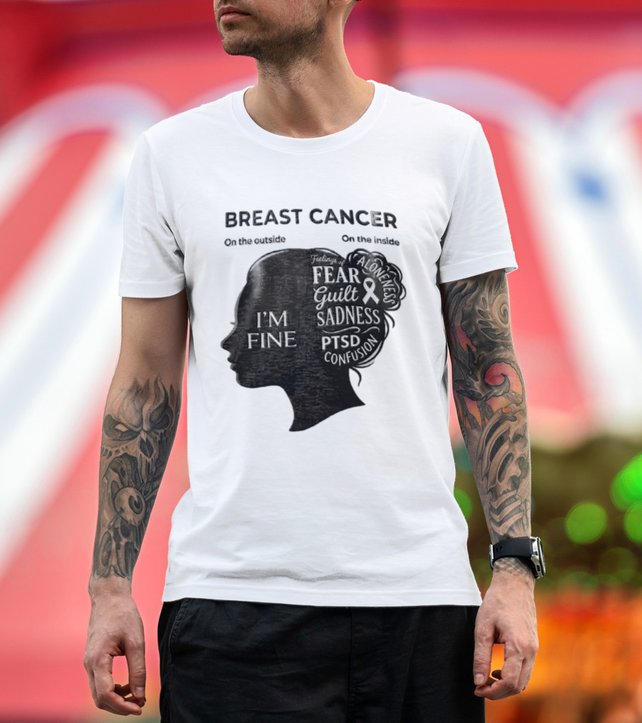Breast Cancer Awareness I'm Fine On The Outside Fear Guilt Sadness PTSD Aloneness Confusion T-Shirt
