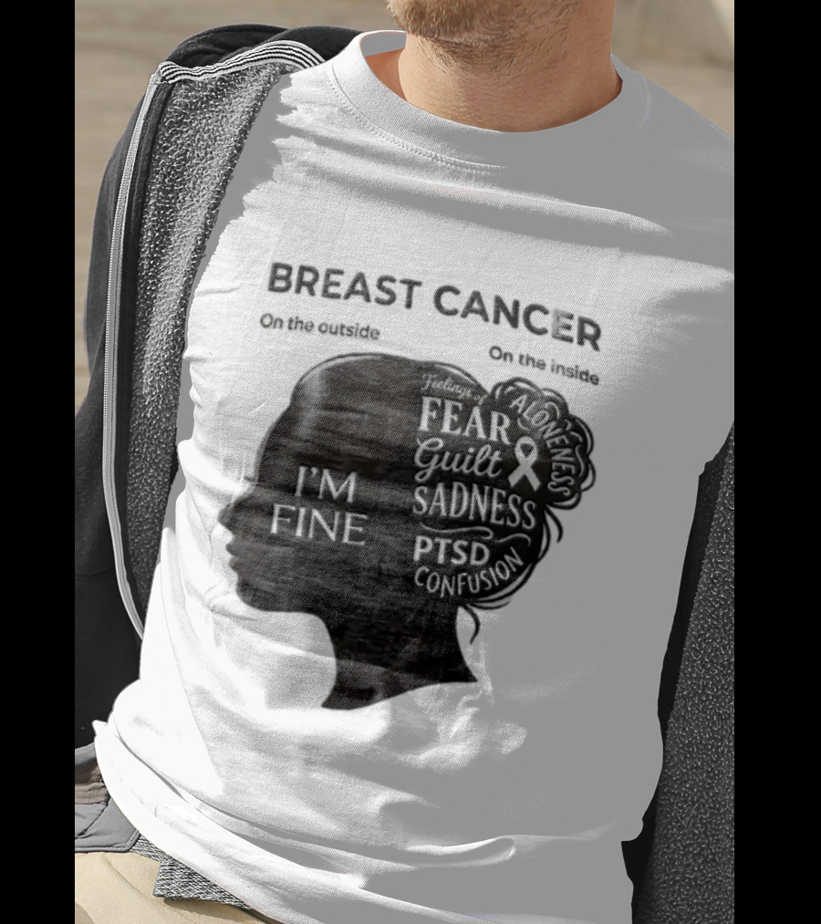 Breast Cancer Awareness I'm Fine On The Outside Fear Guilt Sadness PTSD Aloneness Confusion T-Shirt