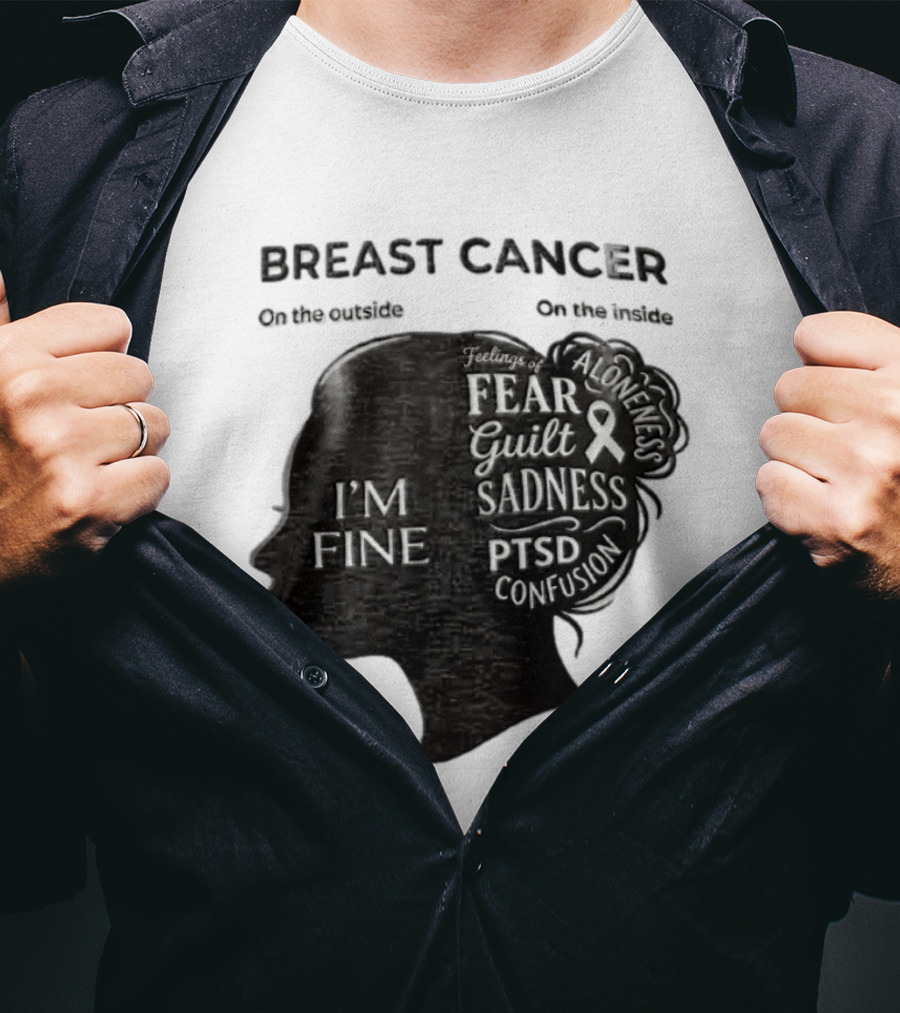 Breast Cancer Awareness I'm Fine On The Outside Fear Guilt Sadness PTSD Aloneness Confusion T-Shirt